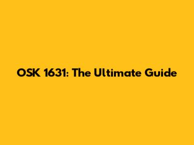 OSK 1631: The Ultimate Guide