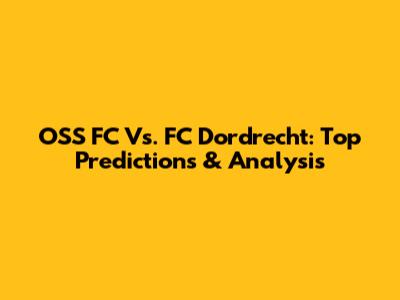 OSS FC Vs. FC Dordrecht: Top Predictions & Analysis