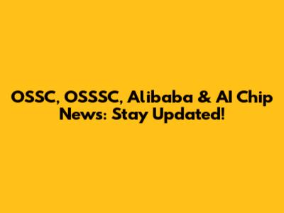 OSSC, OSSSC, Alibaba & AI Chip News: Stay Updated!