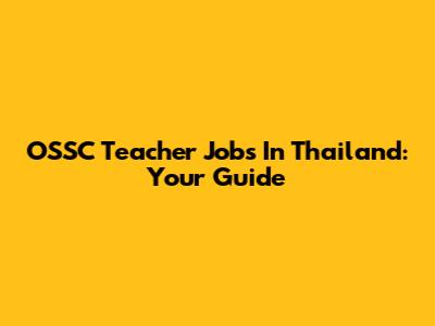 OSSC Teacher Jobs In Thailand: Your Guide