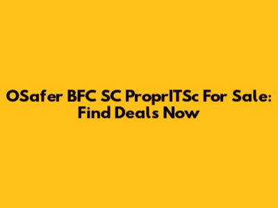 OSafer BFC SC ProprITSc For Sale: Find Deals Now