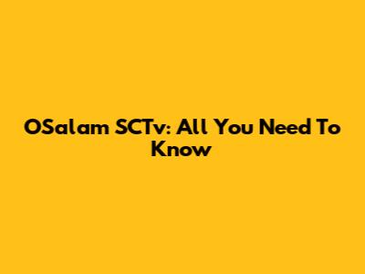 OSalam SCTv: All You Need To Know