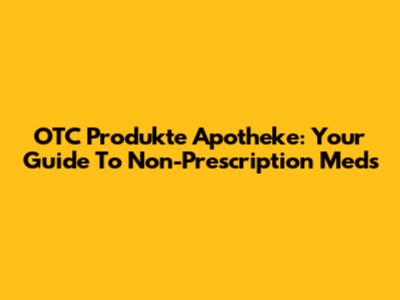 OTC Produkte Apotheke: Your Guide To Non-Prescription Meds