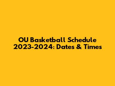 OU Basketball Schedule 2023-2024: Dates & Times