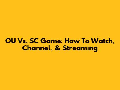 OU Vs. SC Game: How To Watch, Channel, & Streaming