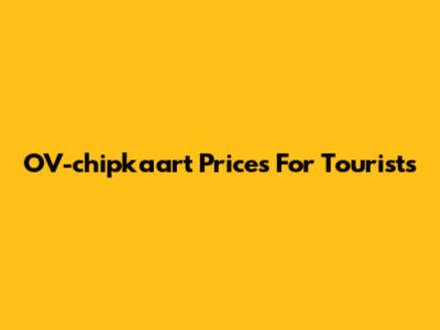 OV-chipkaart Prices For Tourists