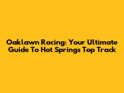 Oaklawn Racing: Your Ultimate Guide To Hot Springs' Top Track