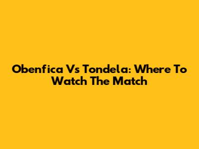 Obenfica Vs Tondela: Where To Watch The Match