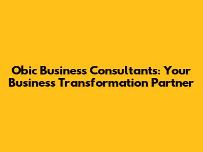 Obic Business Consultants: Your Business Transformation Partner