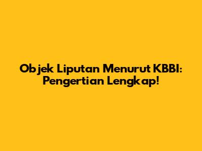 Objek Liputan Menurut KBBI: Pengertian Lengkap!