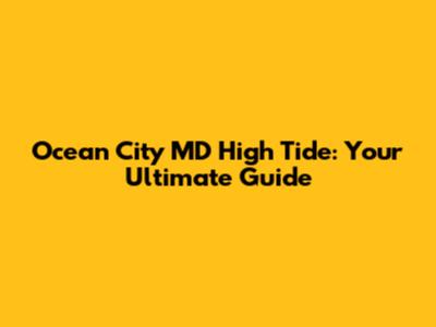 Ocean City MD High Tide: Your Ultimate Guide
