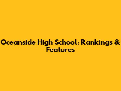 Oceanside High School: Rankings & Features