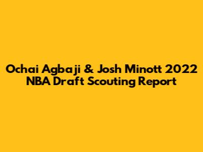 Ochai Agbaji & Josh Minott 2022 NBA Draft Scouting Report
