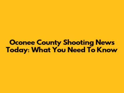 Oconee County Shooting News Today: What You Need To Know