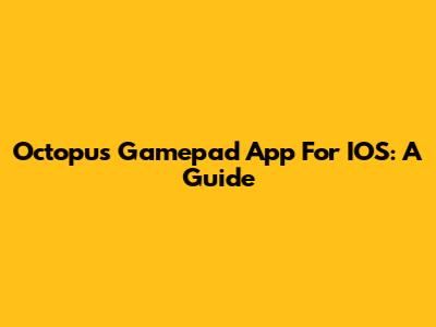 Octopus Gamepad App For IOS: A Guide
