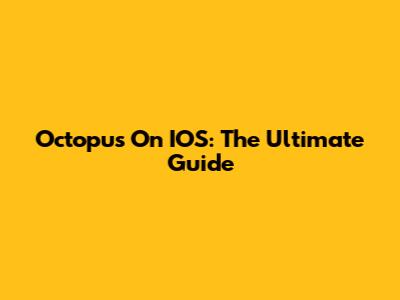 Octopus On IOS: The Ultimate Guide