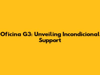 Oficina G3: Unveiling Incondicional Support