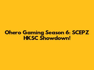 Ohero Gaming Season 6: SCEPZ HKSC Showdown!