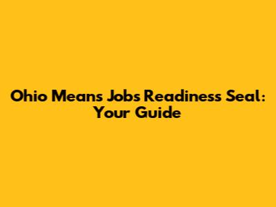 Ohio Means Jobs Readiness Seal: Your Guide