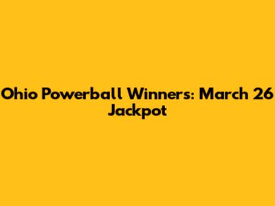 Ohio Powerball Winners: March 26 Jackpot