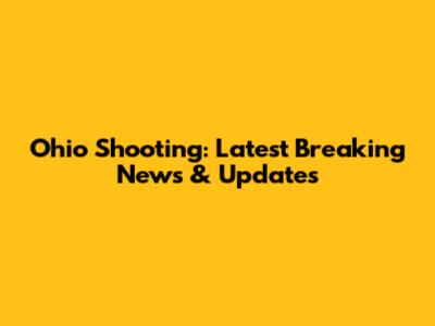 Ohio Shooting: Latest Breaking News & Updates