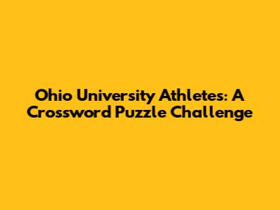Ohio University Athletes: A Crossword Puzzle Challenge