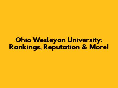 Ohio Wesleyan University: Rankings, Reputation & More!