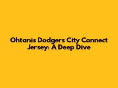 Ohtani's Dodgers City Connect Jersey: A Deep Dive