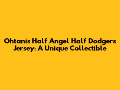 Ohtani's Half Angel Half Dodgers Jersey: A Unique Collectible