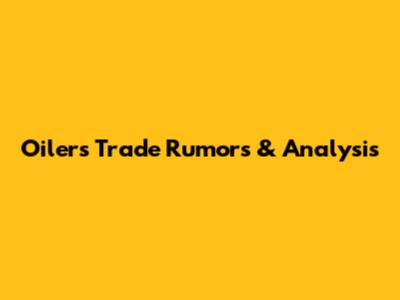 Oilers Trade Rumors & Analysis