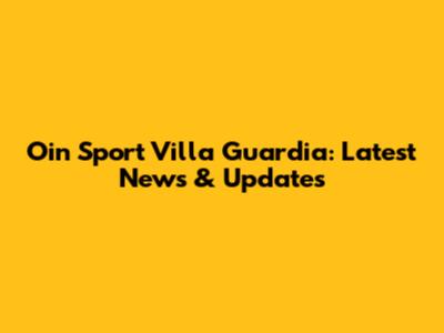Oin Sport Villa Guardia: Latest News & Updates