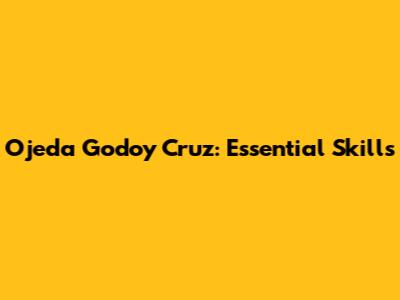 Ojeda Godoy Cruz: Essential Skills