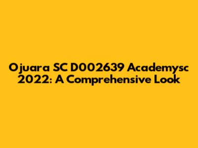 Ojuara SC D002639 Academysc 2022: A Comprehensive Look