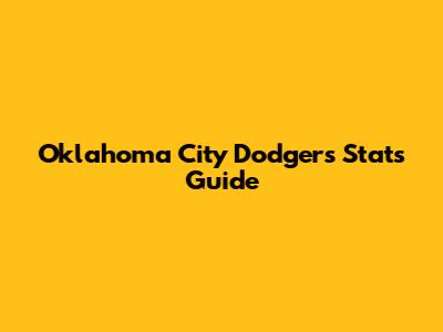 Oklahoma City Dodgers Stats Guide