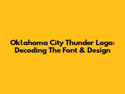Oklahoma City Thunder Logo: Decoding The Font & Design