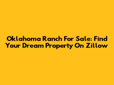 Oklahoma Ranch For Sale: Find Your Dream Property On Zillow