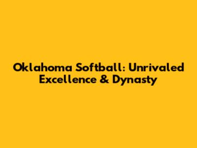 Oklahoma Softball: Unrivaled Excellence & Dynasty