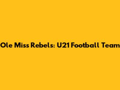 Ole Miss Rebels: U21 Football Team