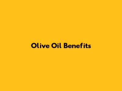 Olive Oil Benefits