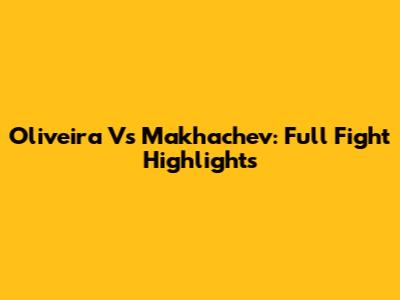 Oliveira Vs Makhachev: Full Fight Highlights