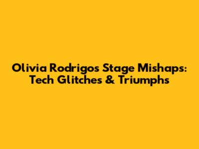 Olivia Rodrigo's Stage Mishaps: Tech Glitches & Triumphs