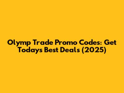 Olymp Trade Promo Codes: Get Today's Best Deals (2025)