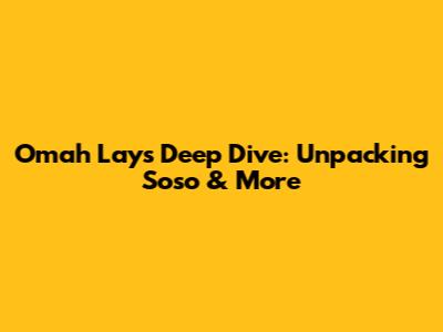 Omah Lay's Deep Dive: Unpacking 'Soso' & More