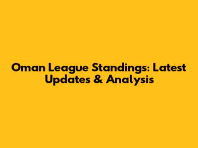 Oman League Standings: Latest Updates & Analysis