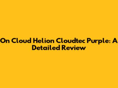 On Cloud Helion Cloudtec Purple: A Detailed Review