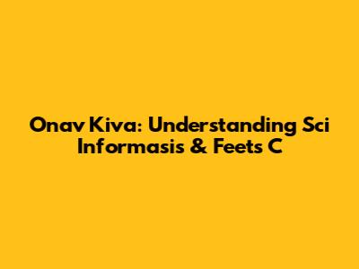Onav Kiva: Understanding Sci Informasis & Feets C