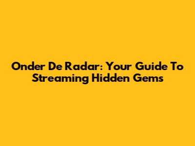 Onder De Radar: Your Guide To Streaming Hidden Gems