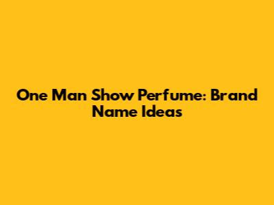 One Man Show Perfume: Brand Name Ideas
