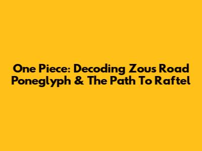 One Piece: Decoding Zou's Road Poneglyph & The Path To Raftel
