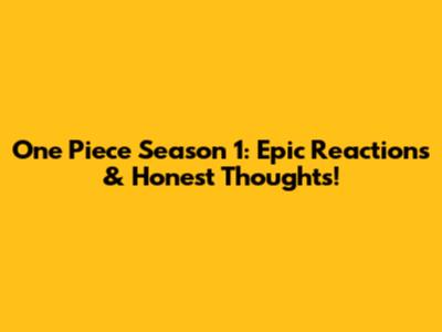 One Piece Season 1: Epic Reactions & Honest Thoughts!
